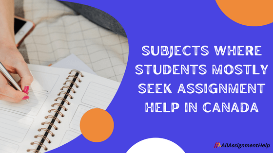 Subjects Where Students Seek Assignment Help in Canada
